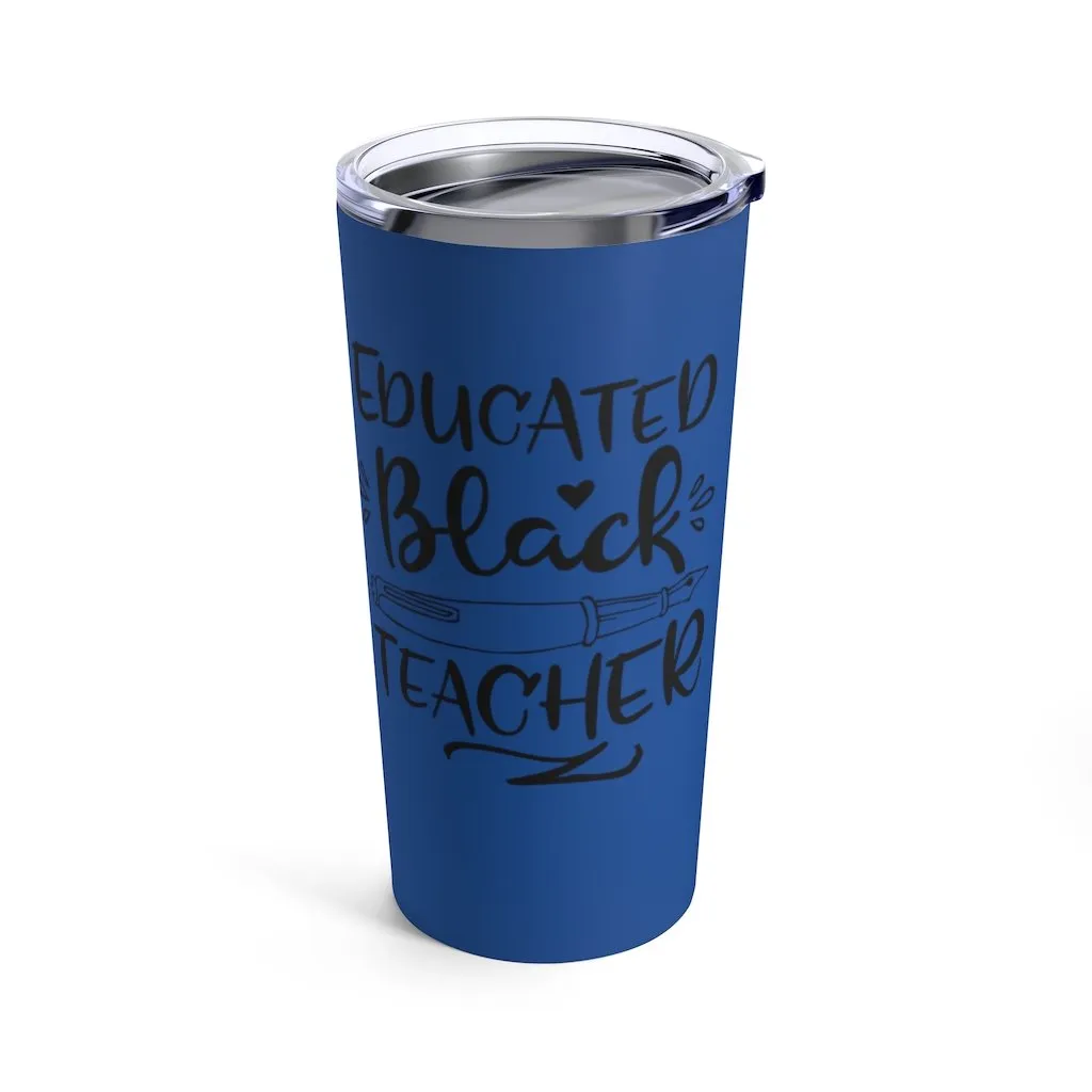 "Educated Black Teacher" Tumbler 20oz