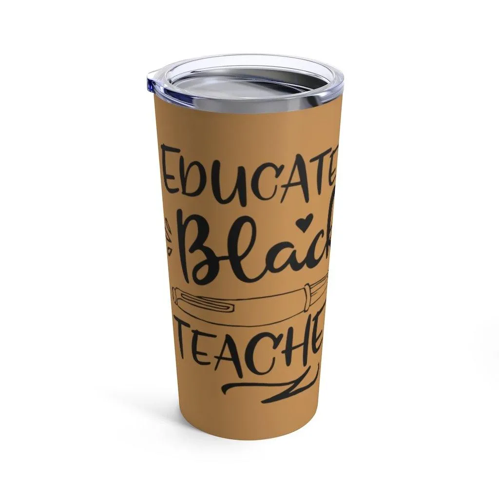 "Educated Black Teacher" Tumbler 20oz