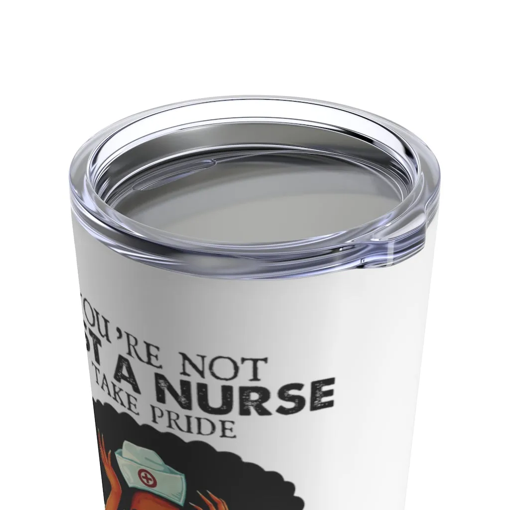 "Not Just a Nurse" Tumbler
