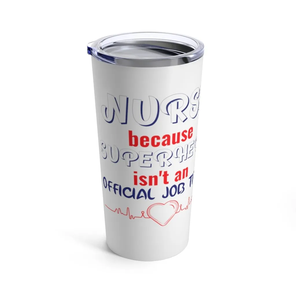 "Nurse because Superhero is not an Official Job Title" Tumbler 20oz