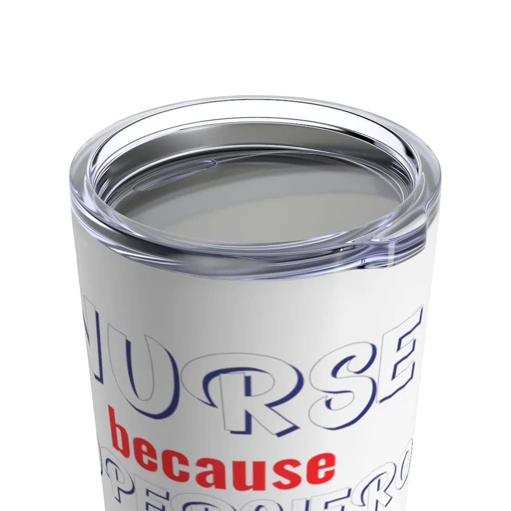 "Nurse because Superhero is not an Official Job Title" Tumbler 20oz