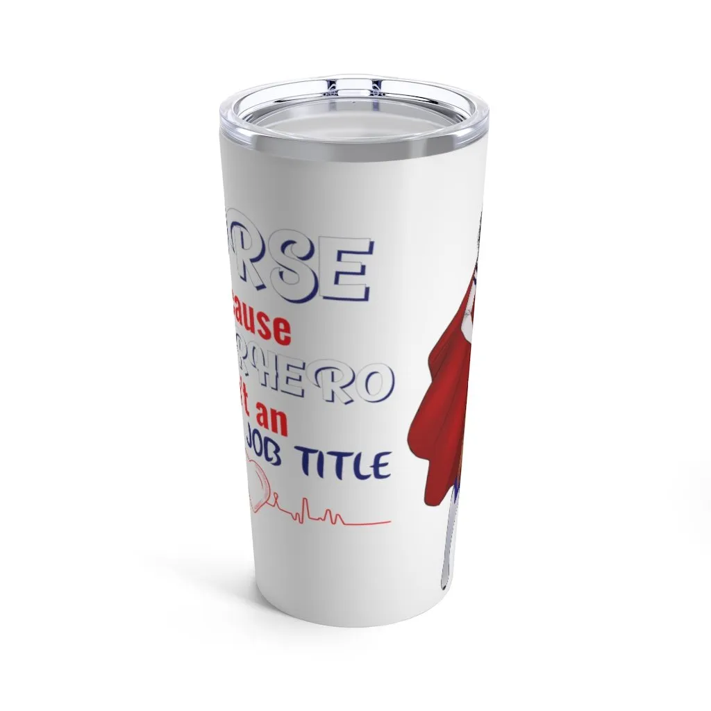 "Nurse because Superhero is not an Official Job Title" Tumbler 20oz