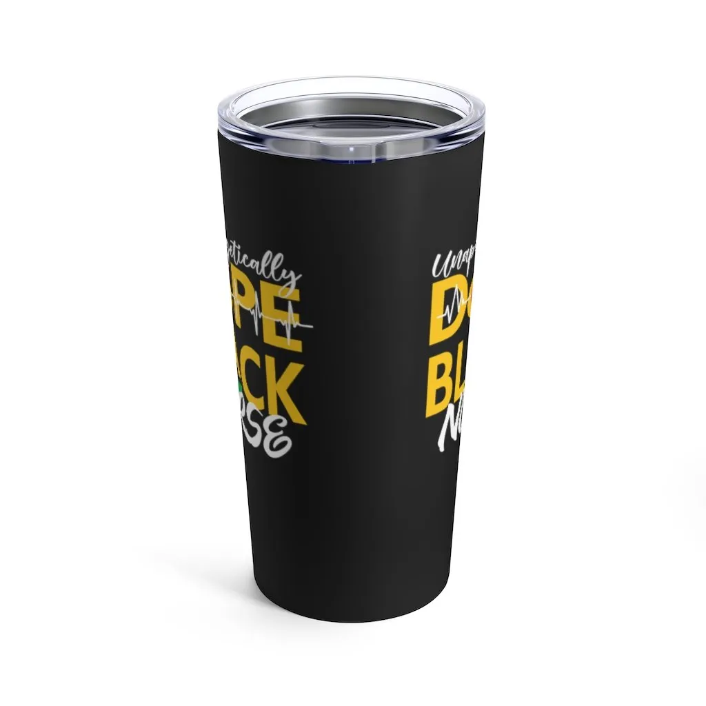 "Unapologetically Dope Black Nurse" Tumbler 20oz