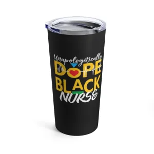 "Unapologetically Dope Black Nurse" Tumbler 20oz