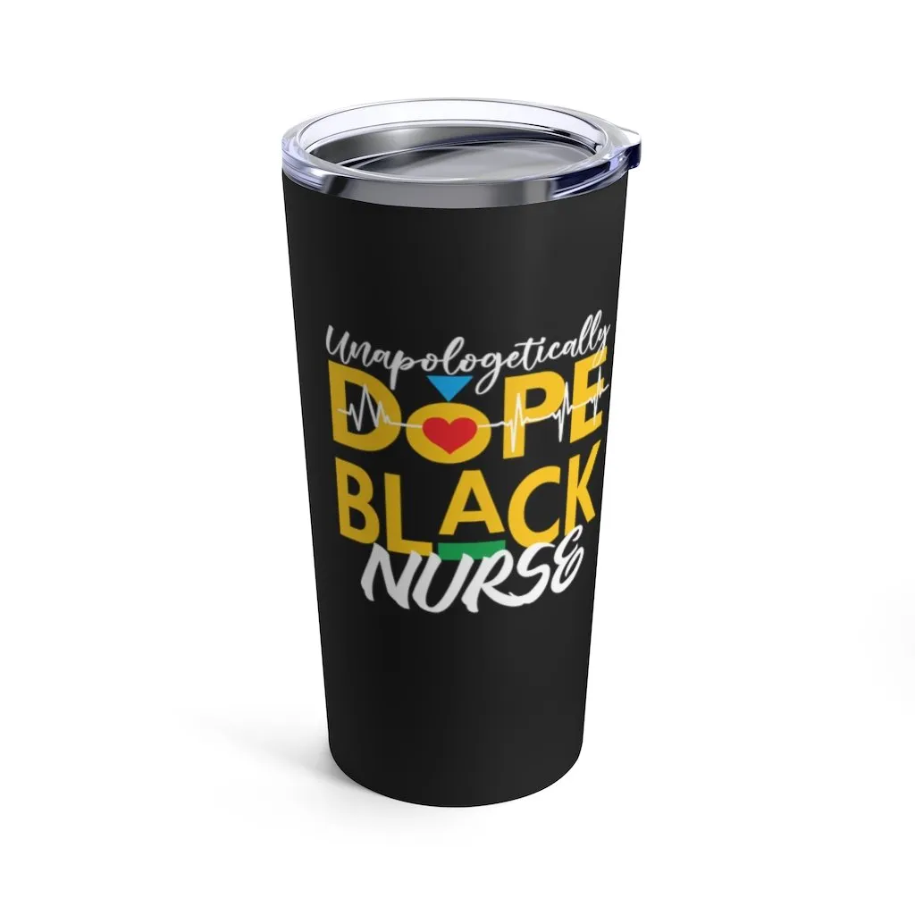 "Unapologetically Dope Black Nurse" Tumbler 20oz