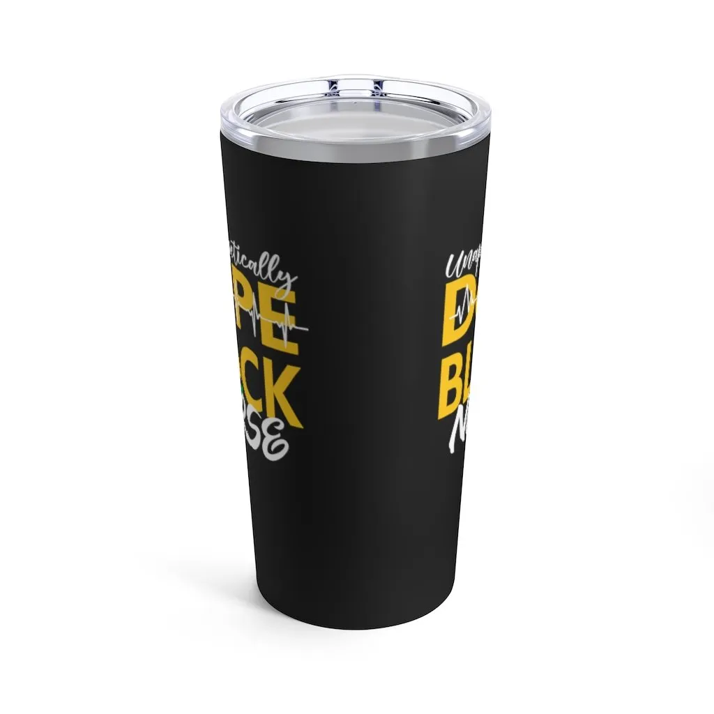 "Unapologetically Dope Black Nurse" Tumbler 20oz