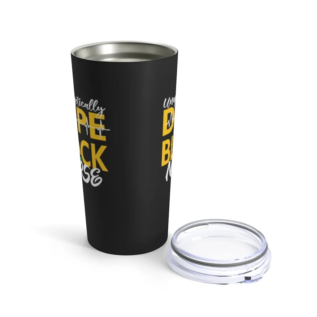 "Unapologetically Dope Black Nurse" Tumbler 20oz