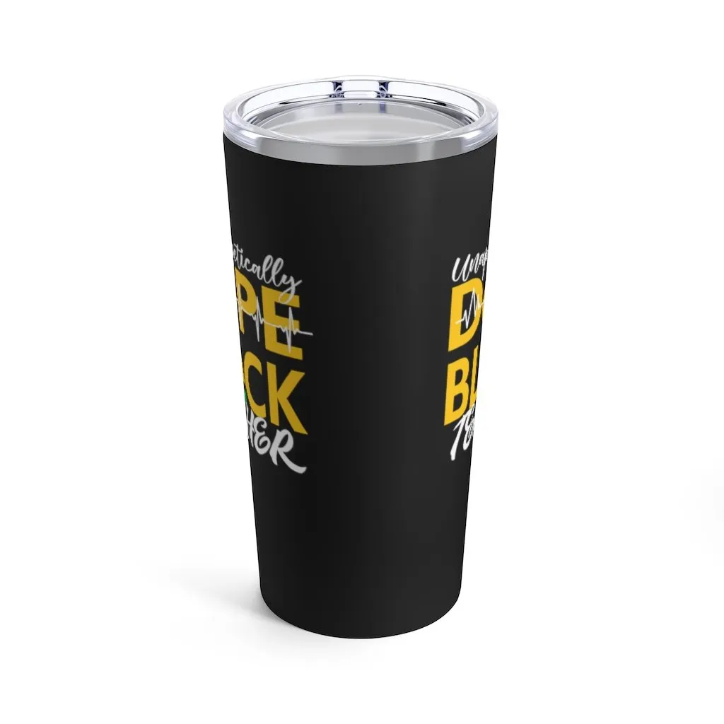 "Unapologetically Dope Black Teacher" Tumbler 20oz