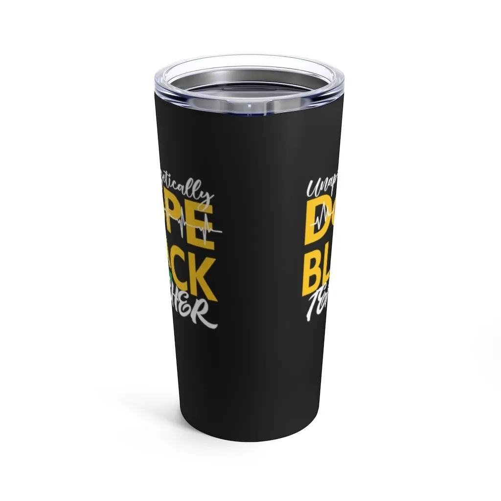 "Unapologetically Dope Black Teacher" Tumbler 20oz