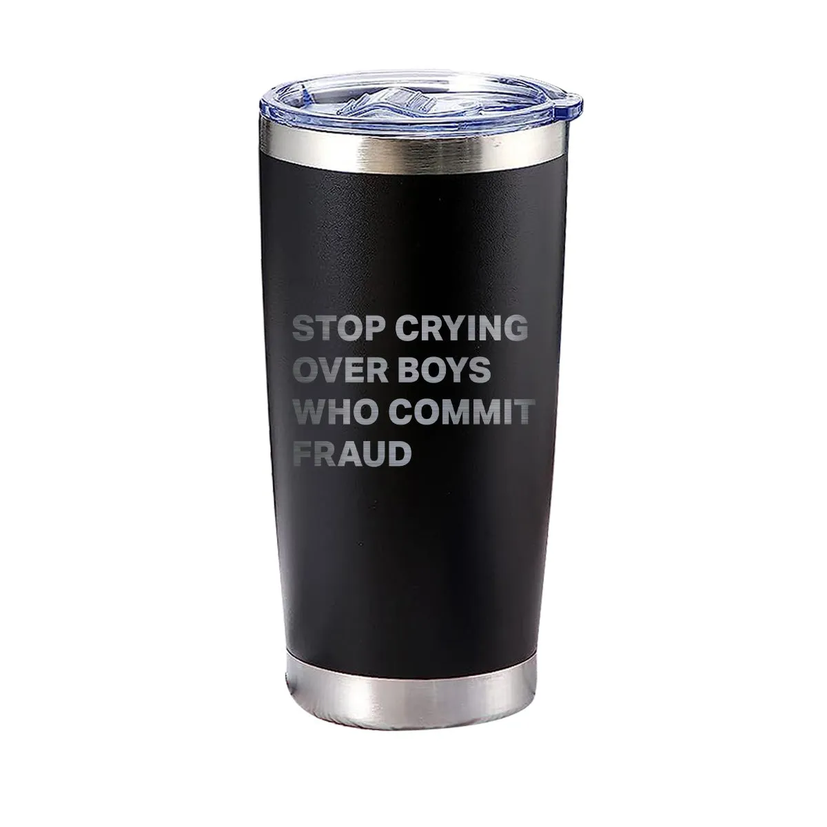Stop Crying Over Boys Who Commit Fraud Tumbler