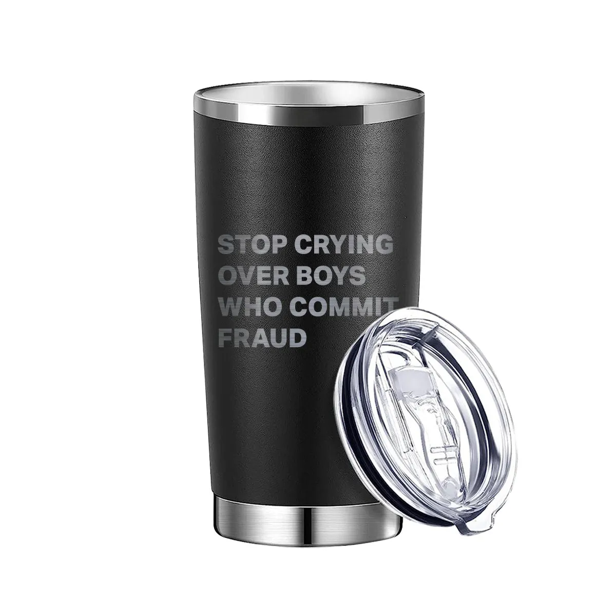 Stop Crying Over Boys Who Commit Fraud Tumbler