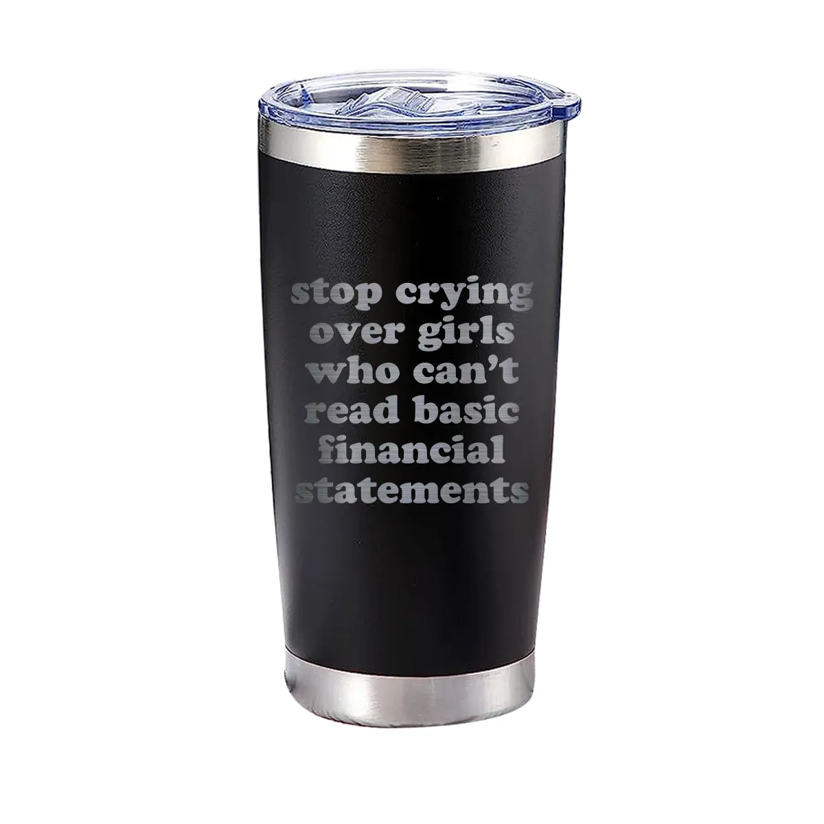 Stop Crying Over Girls Who Can't Read Basic Financial Statements Tumbler