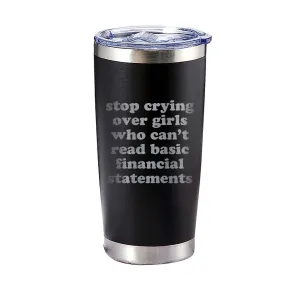 Stop Crying Over Girls Who Can't Read Basic Financial Statements Tumbler
