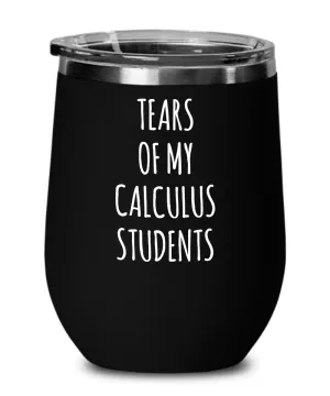 Tears Of My Calculus Students Insulated Wine Tumbler 12oz Travel Cup Funny Coworker Gifts