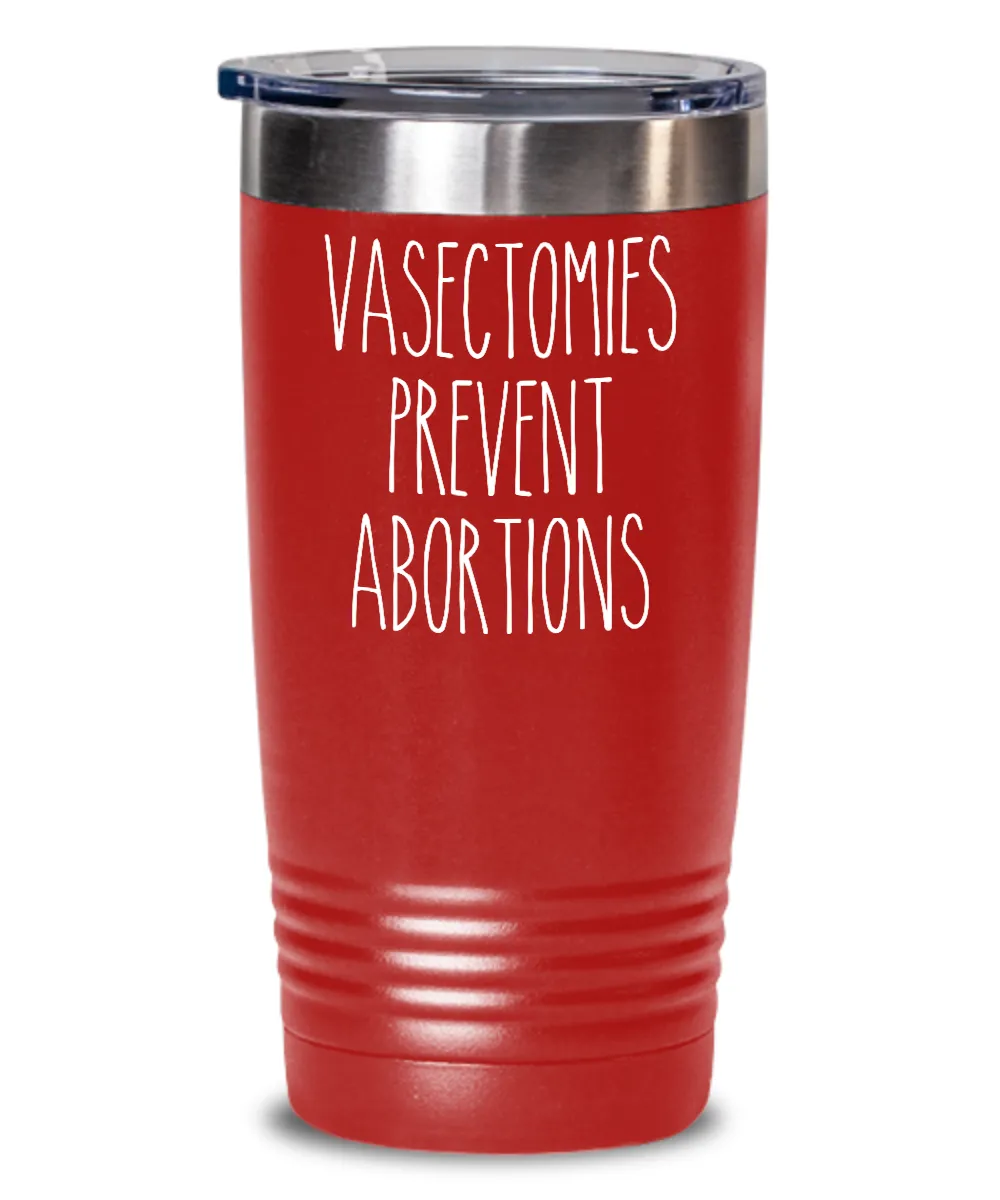 Vasectomies Prevent Abortions Insulated Drink Tumbler Travel Cup Feminist Gift