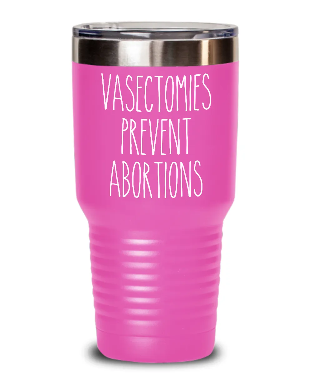 Vasectomies Prevent Abortions Insulated Drink Tumbler Travel Cup Feminist Gift