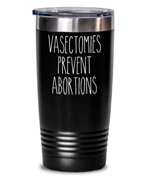 Vasectomies Prevent Abortions Insulated Drink Tumbler Travel Cup Feminist Gift