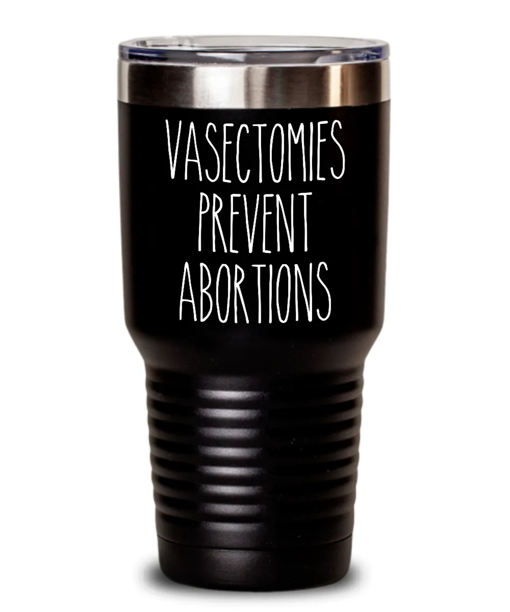 Vasectomies Prevent Abortions Insulated Drink Tumbler Travel Cup Feminist Gift