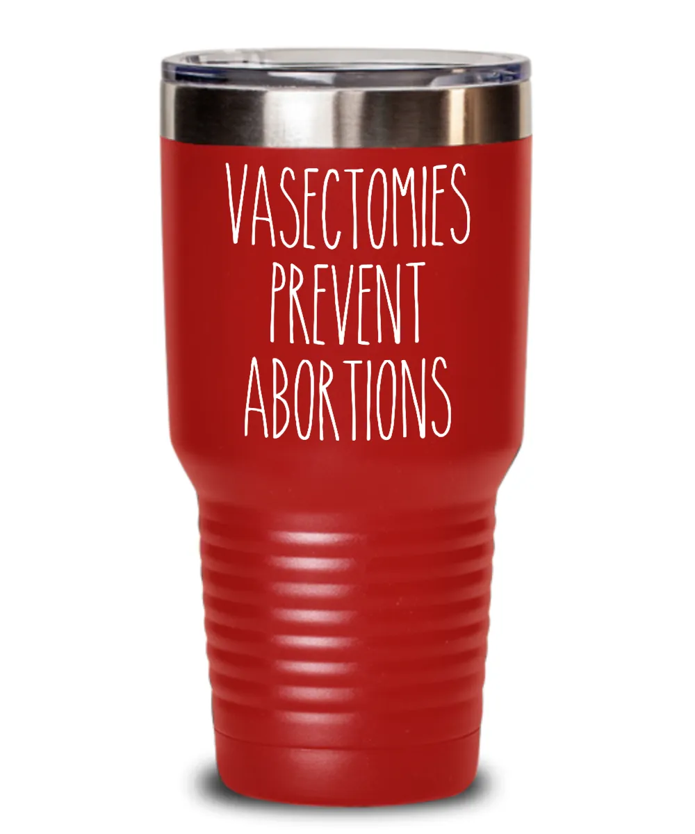 Vasectomies Prevent Abortions Insulated Drink Tumbler Travel Cup Feminist Gift