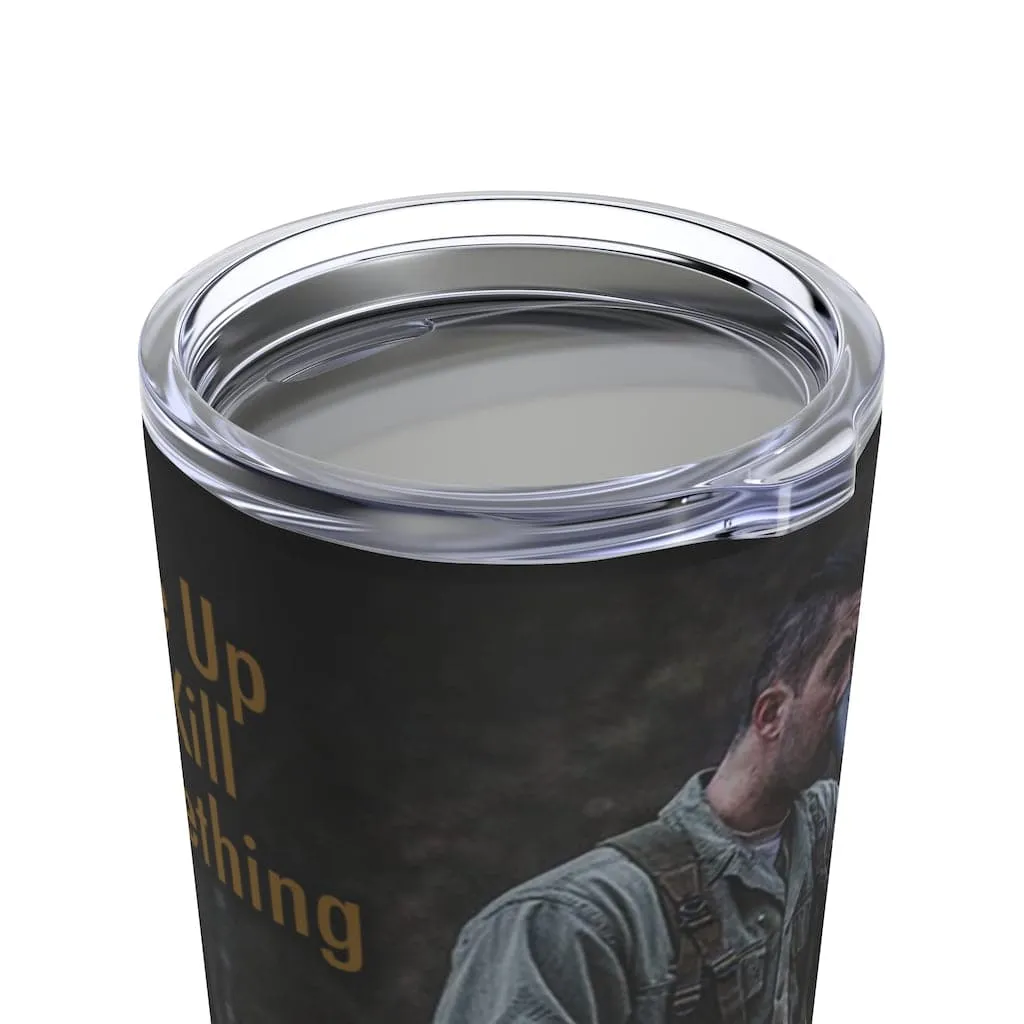 Wake Up and Kill Something Tumbler 20oz
